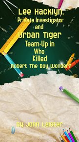 Lee hacklyn, private investigator and urban tiger team-up in who killed robert the boy wonder? : up in Who Killed Robert the Boy Wonder? cover image