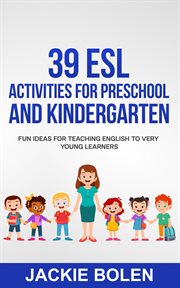 39 esl activities for preschool and kindergarten: fun ideas for teaching english to very young le cover image