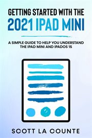 Getting started with the 2021 ipad mini. A Simple Guide to Help You Understand the iPad mini and iPadOS 15 cover image