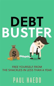 Debt Buster : Free Yourself From the Shackles in Less Than a Year. Standalone Self-Help Books cover image