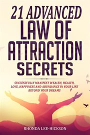 21 advanced law of attraction secrets: successfully manifest wealth, health, love, happiness and cover image