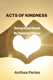 Acts of kindness: doing good deeds to help others cover image