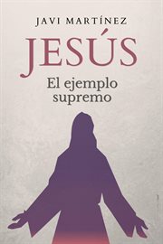 Jesús: el ejemplo supremo cover image