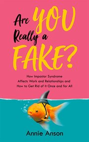Are you really a fake? how impostor syndrome affects work and relationships and how to get rid of cover image