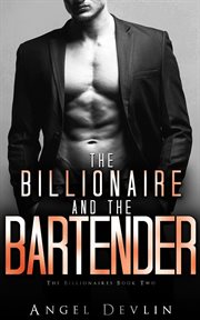 The Billionaire and the Bartender : Romance in NYC: The Billionaires cover image