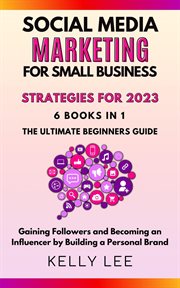 Social media marketing for small business 2023 6 books in 1 the ultimate beginners guide gain cover image