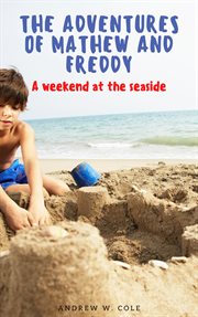The adventures of mathew and freddy: a weekend at the seaside : A Weekend at the Seaside cover image