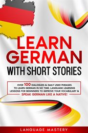 Learn german with short stories: over 100 dialogues & daily used phrases to learn german in no ti cover image