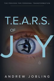 T.E.A.R.S. of joy : the process for personal transformation cover image