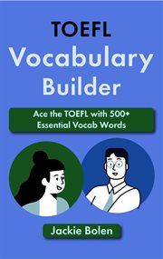 Toefl Vocabulary Builder: Ace the Toefl With 500+ Essential Vocab Words : Ace the Toefl With 500+ Essential Vocab Words cover image