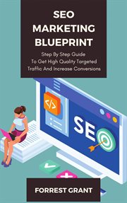 Seo marketing blueprint - step by step guide to get high quality targeted traffic and increase conve cover image