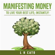 Manifesting money to live your best life: instantly cover image
