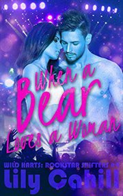 When a Bear Loves a Woman : Wild Harts: Rockstar Shifters cover image