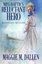 Miss Hattie's Reluctant Hero : Bluestocking Battalion cover image