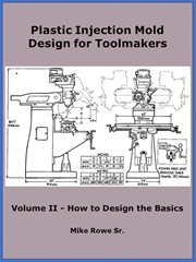 Plastic injection mold design for toolmakers, volume ii cover image