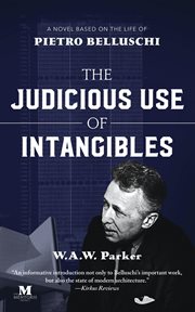 The judicious use of intangibles : a novel based on the life of Pietro Belluschi cover image