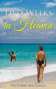 Two Weeks in Heaven : Prequel. My Late Husband's Secrets, A Later Life Romance cover image