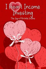 I Heart Income Investing: The Joys of Portable Income : The Joys of Portable Income cover image