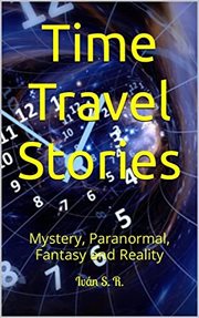 Time travel stories: mystery, paranormal, fantasy and reality cover image