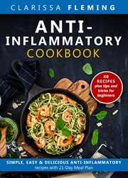 Anti-inflammatory cookbook: simple, easy & delicious anti-inflammatory recipes with 21-day meal p cover image