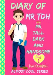 Diary of mr tdh - (also known as) mr tall dark and handsome cover image