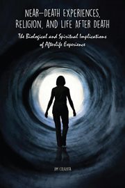 Near-death experiences, religion, and life after death the biological and spiritual implications of cover image