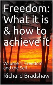 Freedom : What It Is & How to Achieve It. Freedom & the Self cover image