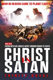 Christ vs Satan : war in Heaven came to planet Earth cover image