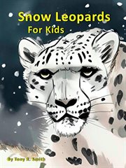 Snow Leopards for Kids : Cool Animals for Kids cover image
