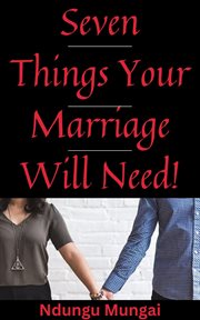 Seven Things Your Marriage Will Need! cover image