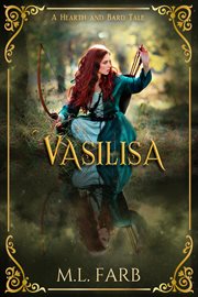 Vasilisa : a hearth and bard tale / M. L. Farb cover image