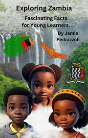 Exploring zambia: fascinating facts for young learners : Fascinating Facts for Young Learners cover image