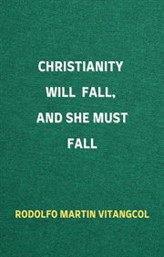 Christianity will fall, and she must fall cover image