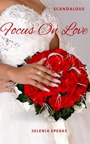 Scandalous: focus on love : Focus on Love cover image