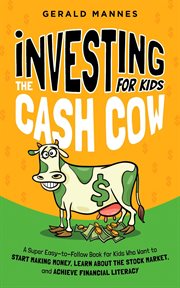 Investing for kids: the cash cow : The Cash Cow cover image