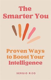 The Smarter You: Proven Ways to Boost Your Intelligence : proven ways to boost your intelligence cover image