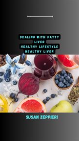 Dealing with fatty liver: healthy lifestyle healthy liver : Healthy Lifestyle Healthy Liver cover image