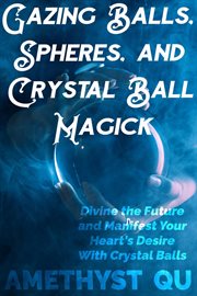 Gazing balls, spheres, and crystal ball magick cover image