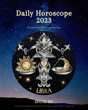 Libra Daily Horoscope 2023 : Daily 2023 cover image