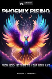 Phoenix Rising : From Rock Bottom to Your Best Life cover image
