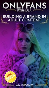 Building a Brand in Adult Content : Onlyfans Formula *2024* New! cover image