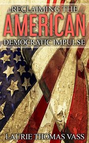 Reclaiming the american democratic impulse cover image