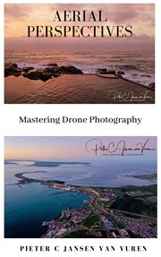 Aerial Perspectives : Mastering Drone Photography cover image