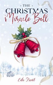 The Christmas Miracle Bell: A Clean & Wholesome Romance Small Town Romance cover image