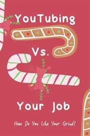YouTubing vs. Your Job How Do You Like Your Grind? : Financial Freedom cover image