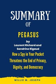 Summary of Pegasus by Laurent Richard and Sandrine Rigaud : How a Spy in Your Pocket Threatens the En cover image