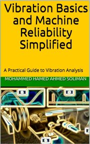 Vibration Basics and Machine Reliability Simplified : A Practical Guide to Vibration Analysis cover image