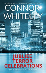 Jubilee, Terror, Celebrations: A Bettie Private Eye Mystery Short Story : A Bettie Private Eye Mystery Short Story cover image