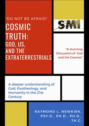 Cosmic Truth : God, Us and the Extraterrestrials cover image