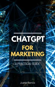 ChatGPT for marketing : a practical guide cover image